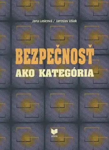 Odborná a náučná literatúra - ostatné Bezpečnosť ako kategoria - Jana Lasicová,Jaroslav Ušiak