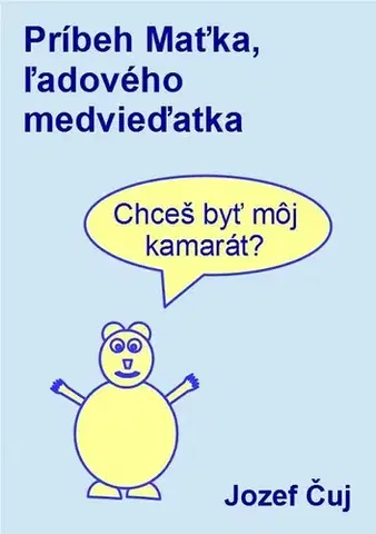 Pre deti a mládež - ostatné Príbeh Maťka, ľadového medvieďatka - Jozef Čuj