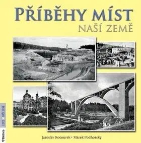 Slovenské a české dejiny Příběhy míst naší země - Jaroslav Kocourek,Marek Podhorský