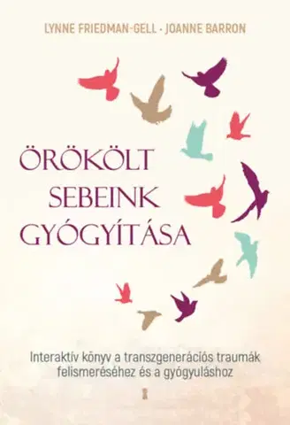 Psychológia, etika Örökölt sebeink gyógyítása - Lynne Friedman-Gell,Joanne Barron