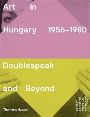 História - ostatné Art in Hungary, 1956-1980 - Doublespeak and Beyond - Kolektív autorov