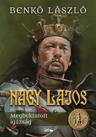 Historické romány Nagy Lajos 3: Megbuktatott igazság - László Benkő