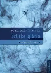 Svetová beletria Szürke glória - Dezső Kosztolányi