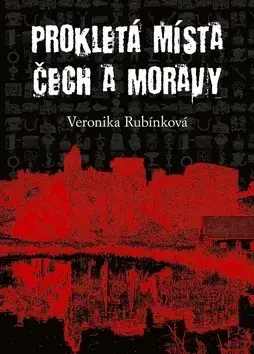 Mystika, proroctvá, záhady, zaujímavosti Prokletá místa Čech a Moravy - Veronika Rubínková