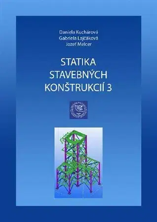 Pre vysoké školy Statika stavebných konštrukcií 3 - Daniela Kuchárová