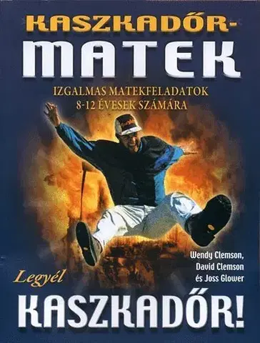 Príprava do školy, pracovné zošity Kaszkadőrmatek - IZGALMAS MATEKFELADATOK 8-12 ÉVESEK SZÁMÁRA - Wendy Clemson,Joss Glower,David Clemson