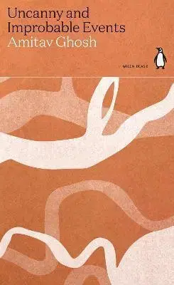 Ekológia, meteorológia, klimatológia Uncanny and Improbable Events - Amitav Ghosh