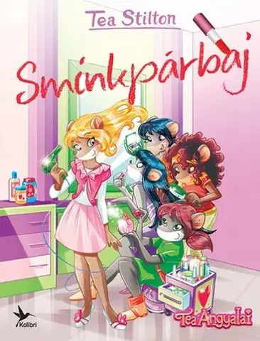 Rozprávky Tea Angyala: Sminkpárbaj - Tea Stilton,Zsuzsi Csömöri