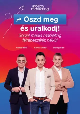 Marketing, reklama, žurnalistika Oszd meg és uralkodj! - Bálint Farkas,László Kovács,Örs Baranyai