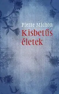 Beletria - ostatné Kisbetűs életek - Pierre Michon