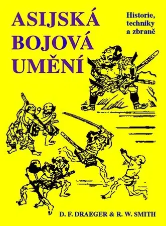 Bojové umenia Asijská bojová umění - D. F. Draeger,R. W. Smith
