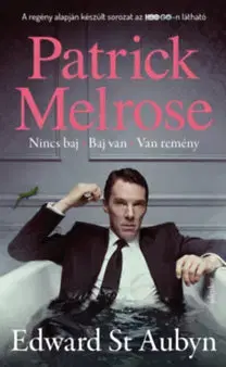 Svetová beletria Patrick Melrose 1. - Nincs baj - Baj van - Van remény - Edward St Aubyn
