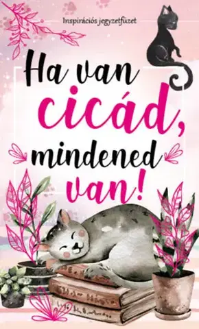 Mačky Ha van cicád, mindened van! - Inspirációs jegyzetfüzet