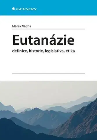 Medicína - ostatné Eutanázie - definice, historie, legislativa, etika - Marek Vácha