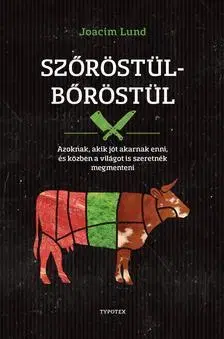 Zdravá výživa, diéty, chudnutie Szőröstül-bőröstül - Azoknak, akik jót akarnak enni és a világot is szeretnék megmenteni - Joacim Lund