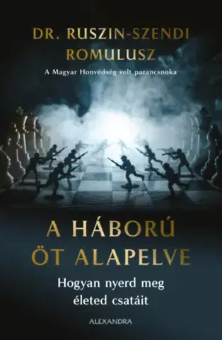 Vojnová literatúra - ostané A háború öt alapelve - Hogyan nyerd meg életed csatáit - Ruszin-Szendi Romulusz