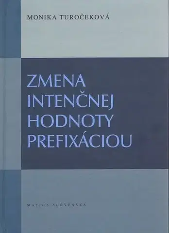 Literárna veda, jazykoveda Zmena intenčnej hodnoty prefixáciou - Monika Turočeková,Júlia Schwandnerová