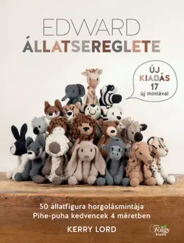 Pletenie, hačkovanie, vyšívanie, paličkovanie Edward állatsereglete - 50 állatfigura horgolásmintája - Kerry Lord