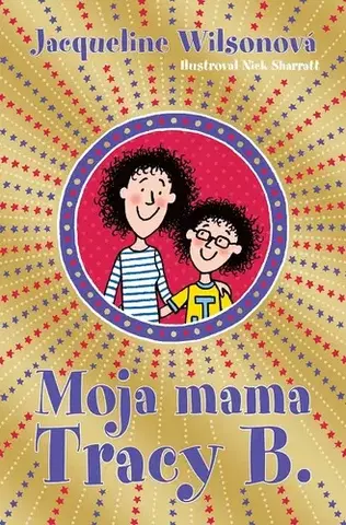 Pre dievčatá Moja mama Tracy B. - Jacqueline Wilsonová,Zdenka Hudáková