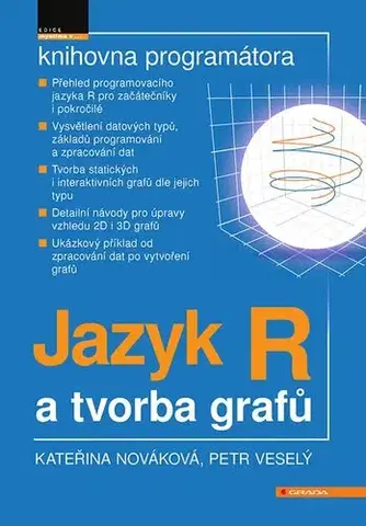 Programovanie, tvorba www stránok Jazyk R a tvorba grafů - Petr Veselý,Kateřina Nováková