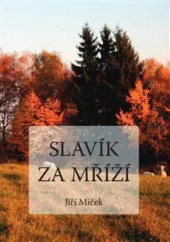 Česká beletria Slavík za mříží - Jiří Miček