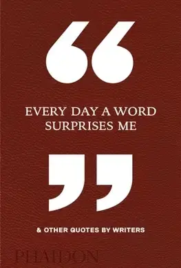 Citáty, výroky, aforizmy, príslovia, porekadlá Every Day a Word Surprises Me & Other Quotes by Writers