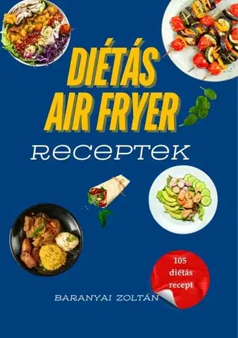 Kuchárky - ostatné Diétás Air Fryer Receptek - Zoltán Baranyai