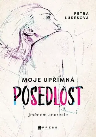 Biografie - ostatné Moje upřímná posedlost jménem anorexie - Petra Lukešová