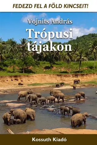 Prírodné vedy - ostatné Trópusi tájakon - András Vojnits