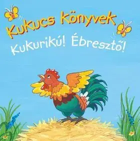 Rozprávky Kukucs könyvek - Kukurikú! - Ébresztő!