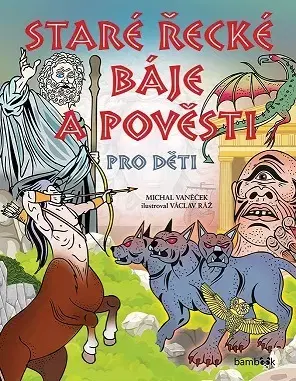 Bájky a povesti Staré řecké báje a pověsti pro děti - Michal Vaněček,Václav Ráž