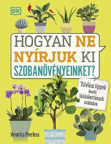Izbové rastliny Hogyan ne nyírjuk ki szobanövényeinket? - Veronica Peerlessová