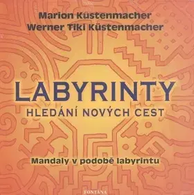 Ezoterika - ostatné Labyrinty - Marion Küstenmacher,Werner Tiki Küstenmacher