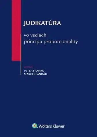 Ústavné právo Judikatúra vo veciach princípu proporcionality - Peter Franko,Marcel Fandák