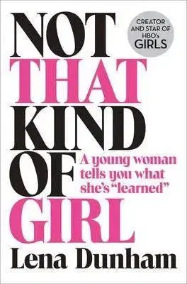 Biografie - ostatné Not That Kind of Girl - Lena Dunham