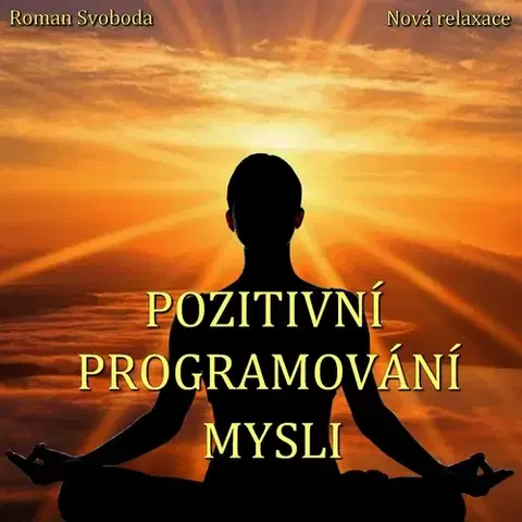 Rozvoj osobnosti Nová relaxace Pozitivní programování mysli