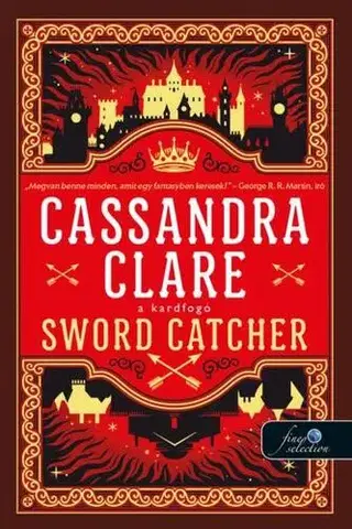 Sci-fi a fantasy A kardfogó 1: Sword Catcher - Kardfogó - Cassandra Clare,Alexandra Valéria Sándor