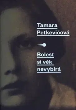 Biografie - ostatné Bolest si věk nevybírá - Tamara Petkevičová