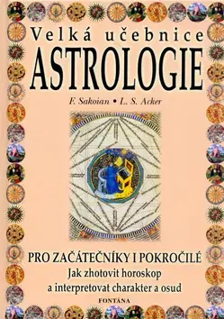 Astrológia, horoskopy, snáre Velká učebnice Astrologie - Louis S. Acker,Sakoian Frances