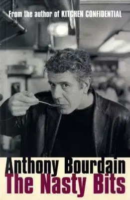 Cudzojazyčná literatúra The Nasty Bits - Collected Cuts, Useable Trim, Scraps and Bones - Anthony Bourdain