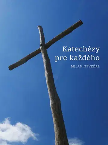Kresťanstvo Katechézy pre každého - Milan Neveďal
