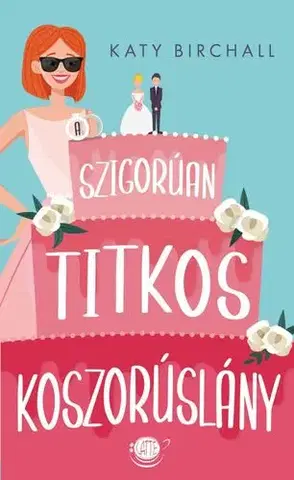 Romantická beletria A szigorúan titkos koszorúslány - Katy Birchall,Lídia Fedina