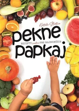 Varíme pre deti a s deťmi Pekne papkaj - Natália Šťastná
