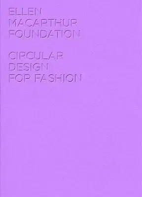 Dizajn, úžitkové umenie, móda Circular Design for Fashion - Ellen MacArthur Foundation Publishing