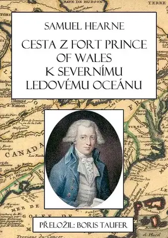 Geografia - ostatné Cesta z Fort Prince of Wales k Severnímu ledovému oceánu - Zdeněk Pochylý,Boris Taufer