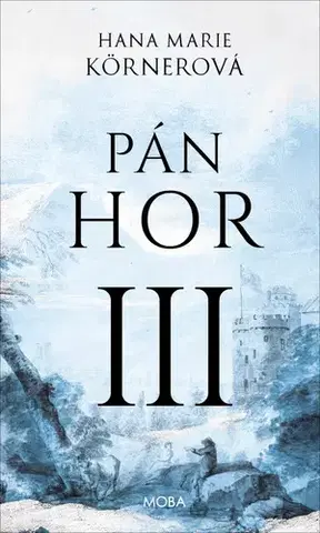 Historické romány Pán hor III - Hana Marie Körnerová