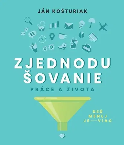 Ezoterika - ostatné Zjednodušovanie práce a života - Ján Košturiak