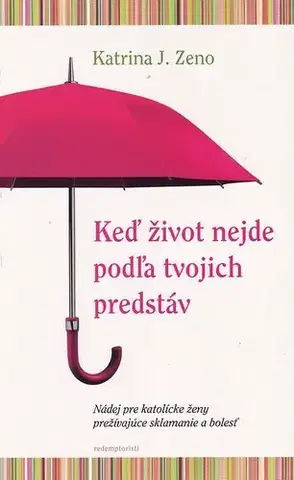 Náboženstvo - ostatné Keď život nejde podľa tvojich predstáv - Katrina J. Zeno