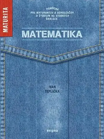 Maturity - Ostatné Matematika - Chystáte sa na maturitu? - Ivan Teplička