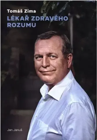 Biografie - ostatné Tomáš Zima: Lékař zdravého rozumu - Jan Januš